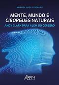 Ler Mente, Mundo e Ciborgues Naturais: Andy Clark para Além do Cérebro, do autor Amanda Luiza Stroparo