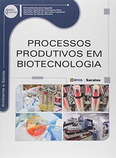 Processos produtivos em biotecnologia, do autor Fernanda Savacini Sagrillo, Flaviana Rodrigues Fintelman Dias, Nathalia Motta de Carvalho Tolentino e Vanessa da Gama Oliveira