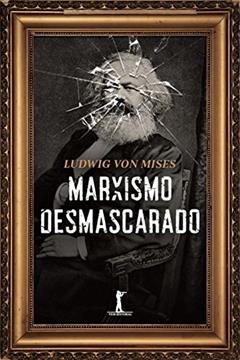 Marxismo Desmascarado, do autor Ludwig Von Mises