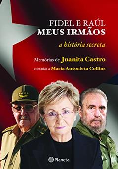 Fidel e Raúl, meus irmãos - a história secreta, do autor Juanita Castro
