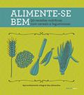 Ler Alimente-se Bem. 50 Receitas Nutritivas com Cereais e Leguminosas, do autor Vários Autores Ler Alimente-se Bem. 50 Receitas Nutritivas com Cereais e Leguminosas, do autor Vários Autores