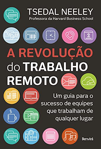 Ler A revolução do trabalho remoto: Um guia para o sucesso de equipes que trabalham de qualquer lugar, do autor Tsedal Neeley