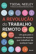 Ler A revolução do trabalho remoto: Um guia para o sucesso de equipes que trabalham de qualquer lugar, do autor Tsedal Neeley