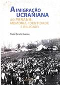 Ler A imigração ucraniana ao Paraná: memória, identidade e religião, do autor Paulo Renato Guérios