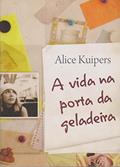 Ler A vida na porta da geladeira, do autor Alice Kuipers