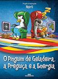 Ler O Pinguim de Geladeira, a Preguiça e a Energia Elétrica, do autor Sérgio Merli