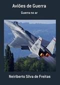 Ler Avioes de Guerra, do autor Neiriberto Silva De Freitas Ler Avioes de Guerra, do autor Neiriberto Silva De Freitas