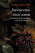 Ler Envolvido pelo amor: A sabedoria de São Francisco para uma vida plena, do autor Murray Bodo Ler Envolvido pelo amor: A sabedoria de São Francisco para uma vida plena, do autor Murray Bodo