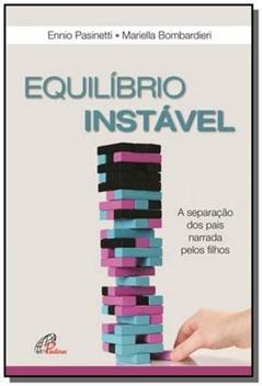 Equilíbrio instável: A separação dos pais narrada pelos filhos, do autor Ennio Pasinetti; Mariella Bombardieri