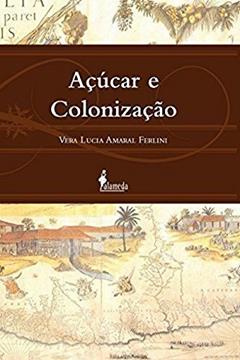 Açúcar e Colonização, do autor Vera Lúcia Amaral Ferlini