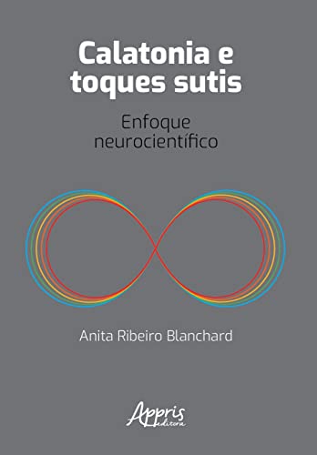 Ler Calatonia e Toques Sutis: Enfoque Neurocientífico, do autor Anita Ribeiro Blanchard Ler Calatonia e Toques Sutis: Enfoque Neurocientífico, do autor Anita Ribeiro Blanchard