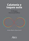 Ler Calatonia e Toques Sutis: Enfoque Neurocientífico, do autor Anita Ribeiro Blanchard Ler Calatonia e Toques Sutis: Enfoque Neurocientífico, do autor Anita Ribeiro Blanchard