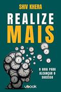 Ler Realize Mais: O Guia Para Alcançar O Sucesso, do autor Shiv Khera Ler Realize Mais: O Guia Para Alcançar O Sucesso, do autor Shiv Khera