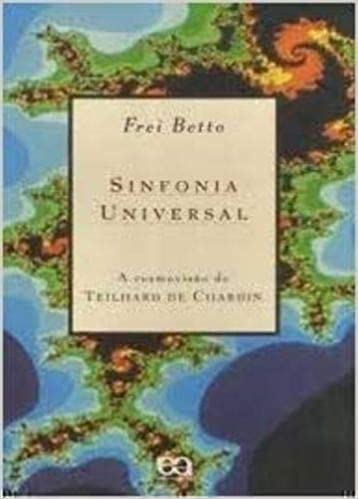 Ler Sinfonia Universal. A Cosmovisão de Teilhard de Chardin, do autor Frei Betto