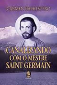 Ler Canalizando com o Mestre Saint Germain, do autor Carmen Balhestero