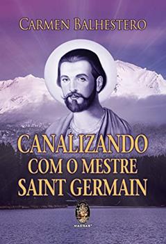 Canalizando com o Mestre Saint Germain, do autor Carmen Balhestero