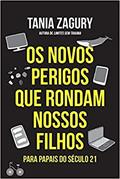 Ler Os novos perigos que rondam nossos filhos: Para papais do século XXI, do autor Tania Zagury
