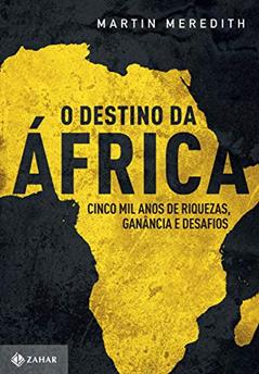 O destino da África: Cinco mil anos de riquezas, ganância e desafios, do autor Martin Meredith