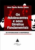 Ler Os Adolescentes E Seus Direitos Fundamentais: Da Invisibilidade à Indiferença, do autor Ana Paula Motta Costa