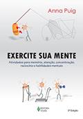 Ler Exercite sua mente: Atividades para memória, atenção, concentração, raciocínio e habilidades mentais, do autor Anna Puig Ler Exercite sua mente: Atividades para memória, atenção, concentração, raciocínio e habilidades mentais, do autor Anna Puig
