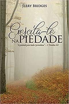 Exercita-te Na Piedade, do autor Jerry Bridges