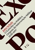 Ler O Exército na Política: Origens da Intervenção Militar, 1850-1897, do autor John Schulz