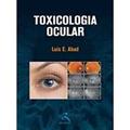 Ler Toxicologia Ocular, do autor Luis E. Abad