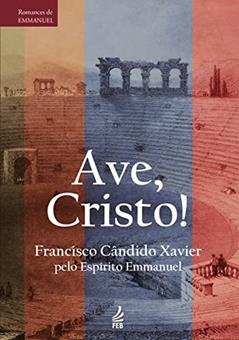 Ave, Cristo!, do autor Francisco Cândido Xavier; Emmanuel