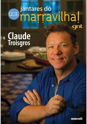 Ler Jantares do Que marravilha!, do autor Claude Troisgros Ler Jantares do Que marravilha!, do autor Claude Troisgros