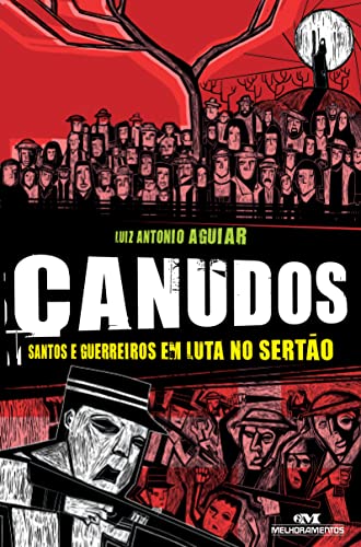 Ler Canudos: Santos e guerreiros em luta no sertão, do autor Luiz Antonio Aguiar