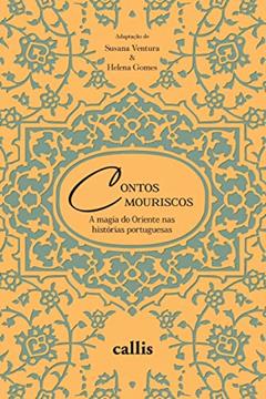 Contos Mouriscos: A Magia do Oriente nas Histórias Portuguesas, do autor Susana Ventura; Helena Gomes