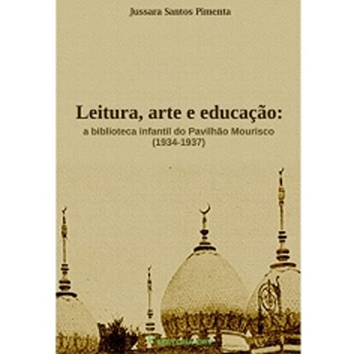 Ler Leitura, arte e educação: a biblioteca infantil do pavilhão mourisco (1934-1937), do autor Jussara Santos Pimenta