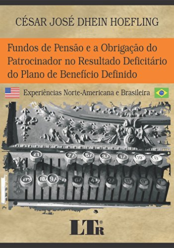 Ler Fundos De Pensão E A Obrigação Do Patrocinador No Resultado Deficitário Do Plano De Beneficio Definido: Experiências Norte-americana E Brasileira, do autor César José Dhein Hoefling Ler Fundos De Pensão E A Obrigação Do Patrocinador No Resultado Deficitário Do Plano De Beneficio Definido: Experiências Norte-americana E Brasileira, do autor César José Dhein Hoefling