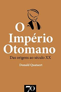 O Império Otomano: das Origens ao Século XX, do autor Donald Quataert