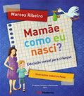 Ler Mamãe, Como Eu Nasci?, do autor Marcos Ribeiro