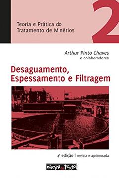 Teoria e Prática do Tratamento de Minérios 2. Desaguamento, Espessamento e Filtragem, do autor Arthur Pinto Chaves