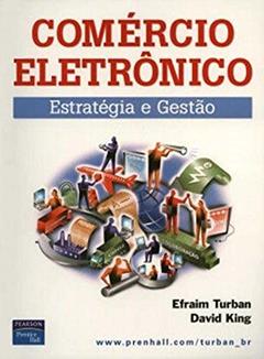Comércio Eletrônico: Estratégia e Gestão, do autor Efraim Turban; David King