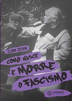 Como Nasce e Morre o Fascismo, do autor Clara Zetkin