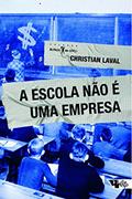 Ler A Escola Não é uma Empresa, do autor Christian Laval Ler A Escola Não é uma Empresa, do autor Christian Laval