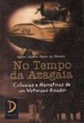 Ler No Tempo da Azagaia. Crônicas e Narrativas de Um Aviador, do autor Carlos Alberto Bravo da Camara Ler No Tempo da Azagaia. Crônicas e Narrativas de Um Aviador, do autor Carlos Alberto Bravo da Camara