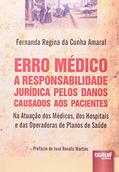 Ler Erro Médico: A Responsabilidade Jurídica pelos Danos Causados aos Pacientes Na Atuação dos Médicos, dos Hospitais e das Operadoras de Planos de Saúde, do autor Fernanda Regina da Cunha Amaral