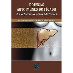Doenças Autoimunes do Fígado: A preferência pelas mulheres, do autor Adávio de Oliveira Silva; Gilda Porta