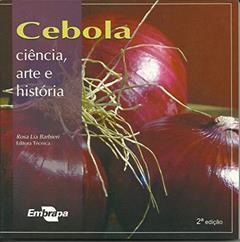 Cebola: Ciência, Arte e História, do autor Embrapa