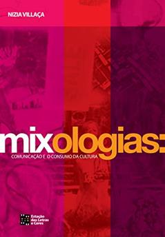 Mixologias: Comunicação e o Consumo da Cultura, do autor Nízia Villaça