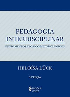 Pedagogia interdisciplinar: Fundamentos teórico-metodológicos, do autor Heloísa Lück