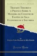 Ler Tratado Theorico e Pratico Sobre A Maneira de Construir Fogões de Sala Economicos e Salubres (Classic Reprint), do autor António Lobo Barbosa de São Romão Ler Tratado Theorico e Pratico Sobre A Maneira de Construir Fogões de Sala Economicos e Salubres (Classic Reprint), do autor António Lobo Barbosa de São Romão
