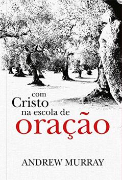 Com Cristo na escola de oração, do autor Andrew Murray
