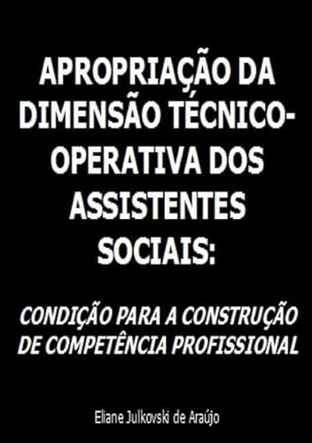 Ler Apropriacao da Dimensao Tecnico-Operativa dos Assistentes Sociais., do autor Eliane Julkovski De Araújo