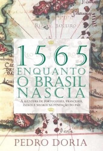 Ler 1565. Enquanto o Brasil Nascia, do autor Pedro Dória