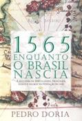 Ler 1565. Enquanto o Brasil Nascia, do autor Pedro Dória